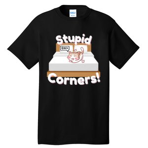 Stupid Corners! Tall T-Shirt