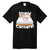 Stupid Corners! Tall T-Shirt