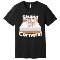 Stupid Corners! Premium T-Shirt