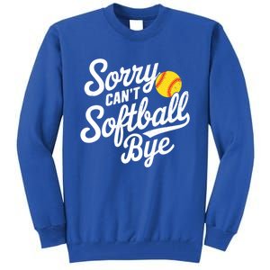 Sorry CanT Softball Bye Softball Mom Cute Gift Tall Sweatshirt