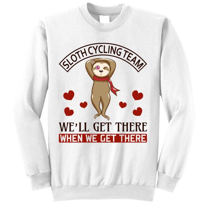 Sloth Cycling Team We'll Get There When We Get There Sweatshirt
