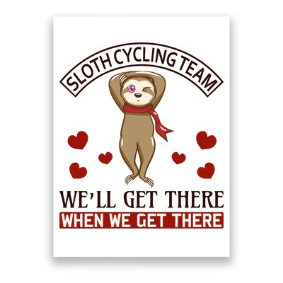 Sloth Cycling Team We'll Get There When We Get There Poster