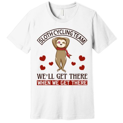 Sloth Cycling Team We'll Get There When We Get There Premium T-Shirt