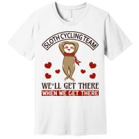 Sloth Cycling Team We'll Get There When We Get There Premium T-Shirt