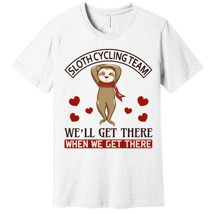 Sloth Cycling Team We'll Get There When We Get There Premium T-Shirt