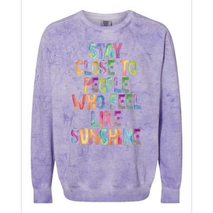 Stay Close To People Who Feel Like Sunshine Colorblast Crewneck Sweatshirt