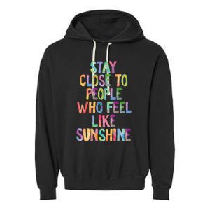 Stay Close To People Who Feel Like Sunshine Garment-Dyed Fleece Hoodie