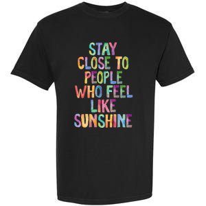 Stay Close To People Who Feel Like Sunshine Garment-Dyed Heavyweight T-Shirt