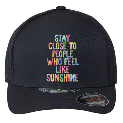 Stay Close To People Who Feel Like Sunshine Flexfit Unipanel Trucker Cap