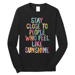 Stay Close To People Who Feel Like Sunshine Long Sleeve Shirt