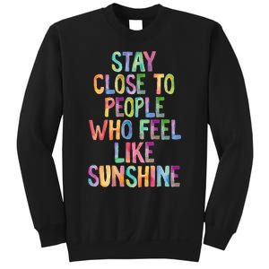 Stay Close To People Who Feel Like Sunshine Sweatshirt