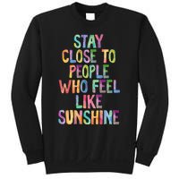 Stay Close To People Who Feel Like Sunshine Sweatshirt