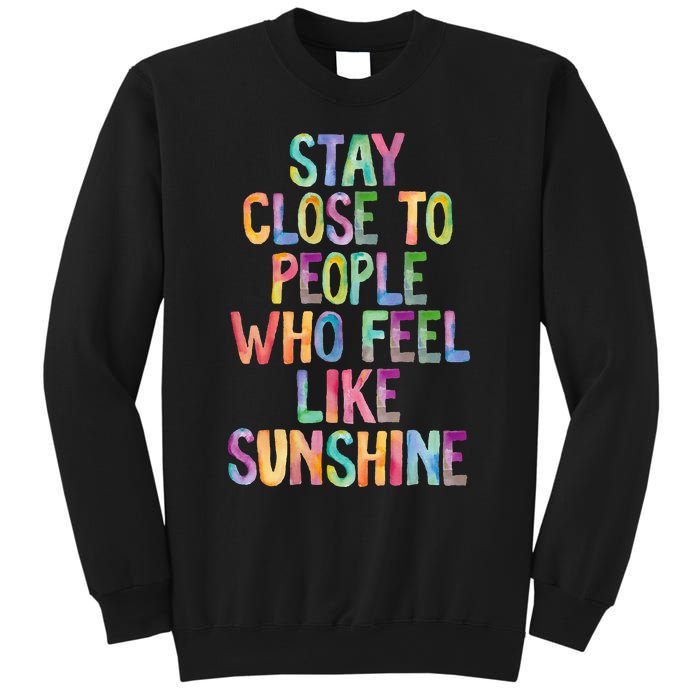 Stay Close To People Who Feel Like Sunshine Sweatshirt