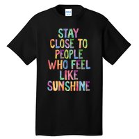 Stay Close To People Who Feel Like Sunshine Tall T-Shirt