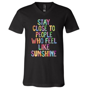 Stay Close To People Who Feel Like Sunshine V-Neck T-Shirt