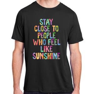 Stay Close To People Who Feel Like Sunshine Adult ChromaSoft Performance T-Shirt