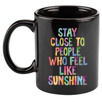 Stay Close To People Who Feel Like Sunshine 11oz C Handle Ceramic Mug