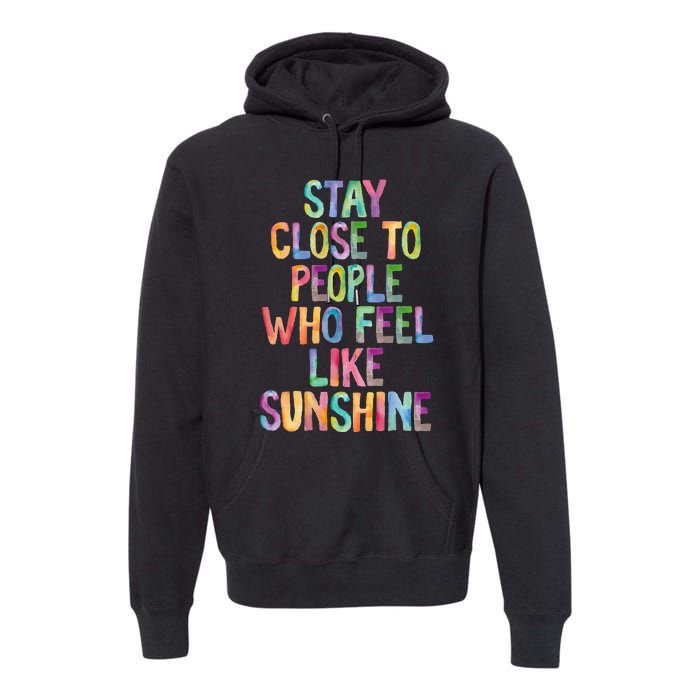 Stay Close To People Who Feel Like Sunshine Premium Hoodie