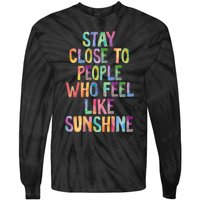 Stay Close To People Who Feel Like Sunshine Tie-Dye Long Sleeve Shirt