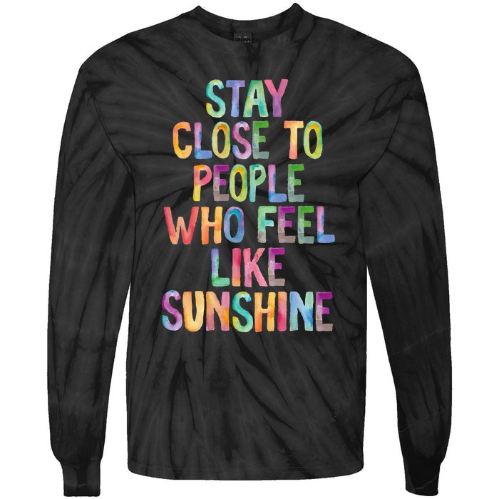 Stay Close To People Who Feel Like Sunshine Tie-Dye Long Sleeve Shirt