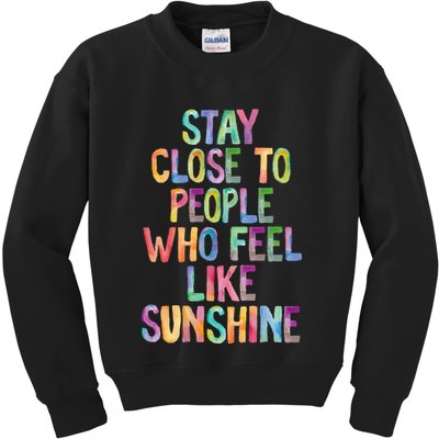 Stay Close To People Who Feel Like Sunshine Kids Sweatshirt