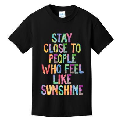 Stay Close To People Who Feel Like Sunshine Kids T-Shirt