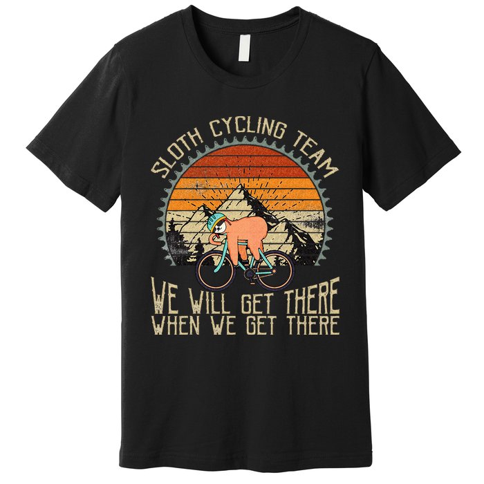 Sloth Cycling Team We Well Get There When We Get There Premium T-Shirt