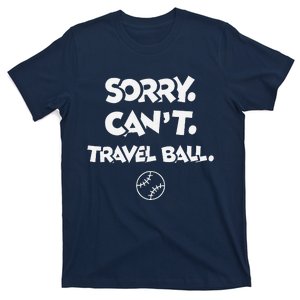 Sorry. CanT. Travel Ball. Baseball & Softball T-Shirt