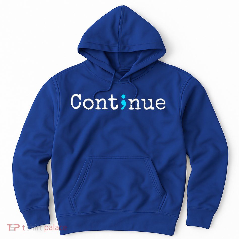 Semicolon Continue Tal Health Awareness Meaningful Gift Hoodie
