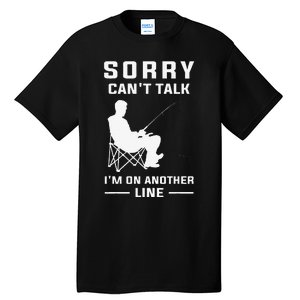 Sorry Cant Talk Im On Another Line Funny Fishing Tall T-Shirt