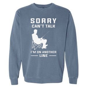 Sorry Cant Talk Im On Another Line Funny Fishing Garment-Dyed Sweatshirt