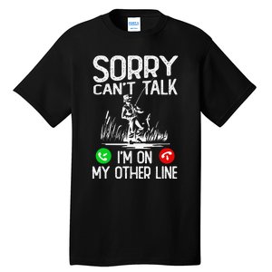 Sorry Cant Talk Im On My Other Line Fishing Dad Reel Cool Tall T-Shirt