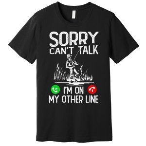 Sorry Cant Talk Im On My Other Line Fishing Dad Reel Cool Premium T-Shirt