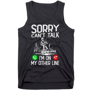 Sorry Cant Talk Im On My Other Line Fishing Dad Reel Cool Tank Top