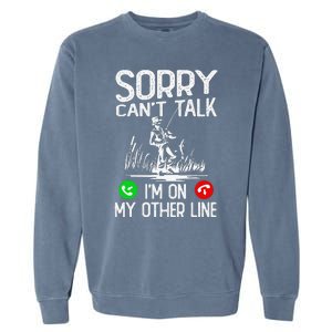 Sorry Cant Talk Im On My Other Line Fishing Dad Reel Cool Garment-Dyed Sweatshirt