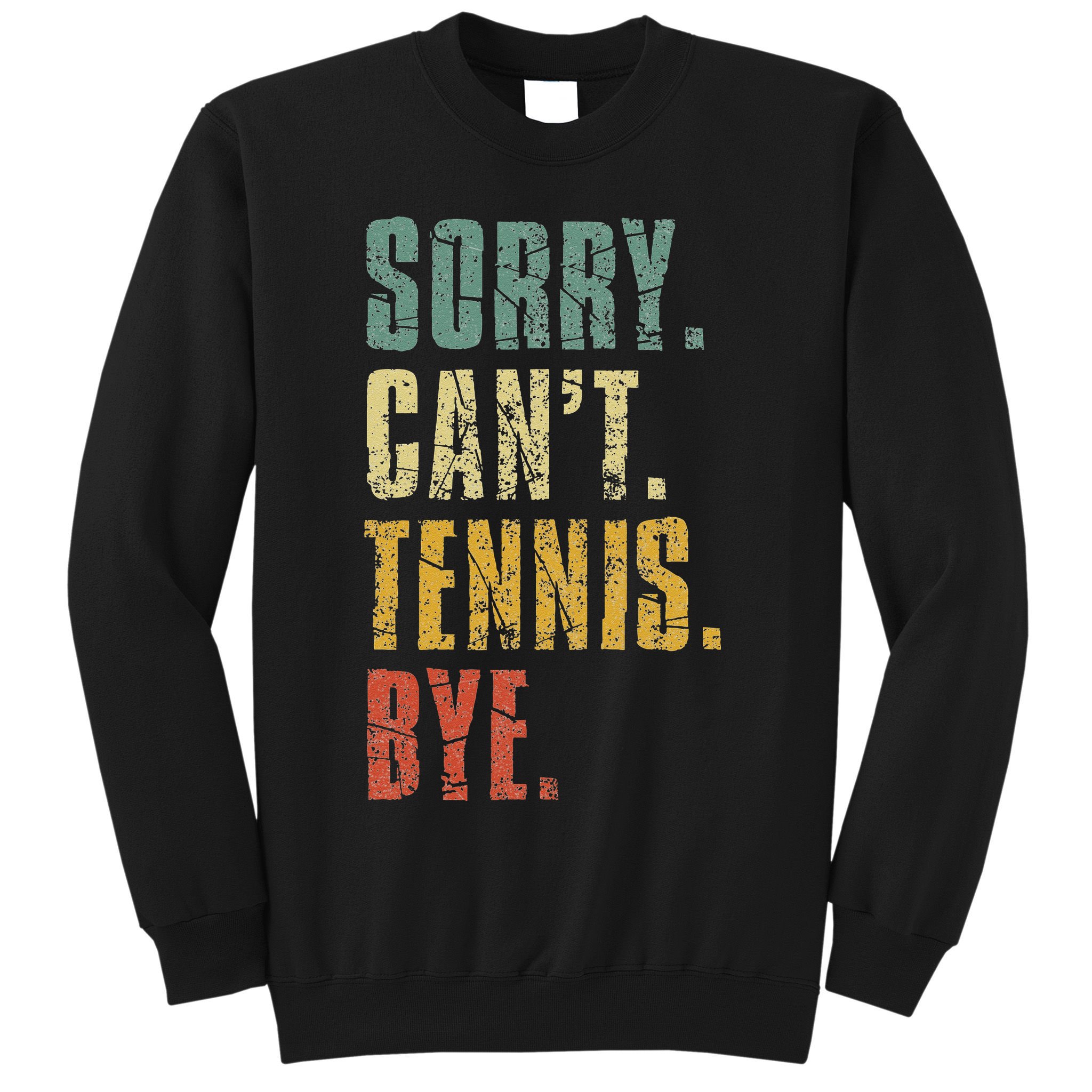 Sorry Cant Tennis Bye Funny Vintage Retro Tennis Player Sweatshirt