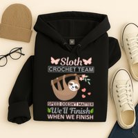 Sloth Crochest Team Speed Doesn't Matter We'll Finish When We Finish Hoodie