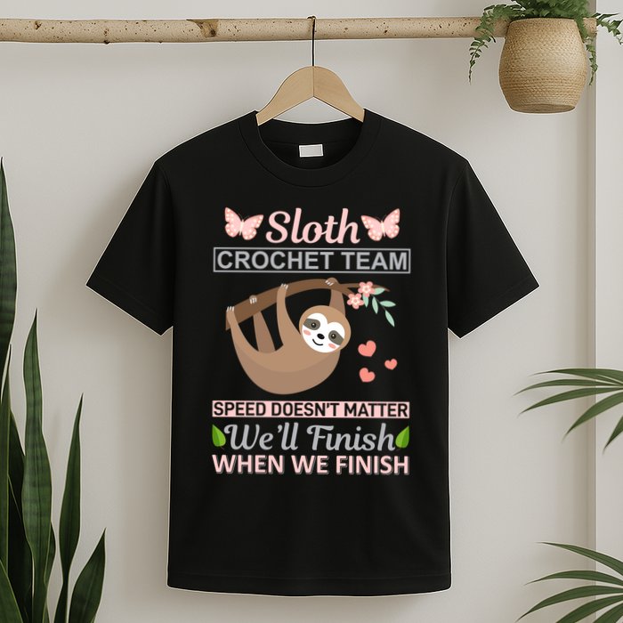 Sloth Crochest Team Speed Doesn't Matter We'll Finish When We Finish T-Shirt