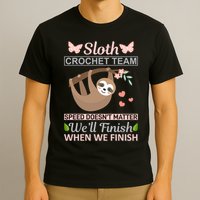Sloth Crochest Team Speed Doesn't Matter We'll Finish When We Finish T-Shirt