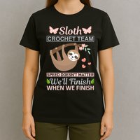 Sloth Crochest Team Speed Doesn't Matter We'll Finish When We Finish T-Shirt
