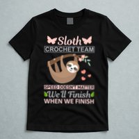 Sloth Crochest Team Speed Doesn't Matter We'll Finish When We Finish T-Shirt