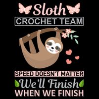Sloth Crochest Team Speed Doesn't Matter We'll Finish When We Finish Button
