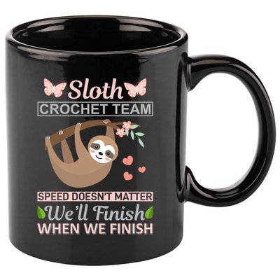 Sloth Crochest Team Speed Doesn't Matter We'll Finish When We Finish 11oz C Handle Ceramic Mug