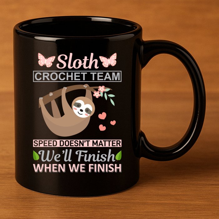 Sloth Crochest Team Speed Doesn't Matter We'll Finish When We Finish 11oz C Handle Ceramic Mug