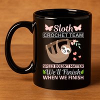 Sloth Crochest Team Speed Doesn't Matter We'll Finish When We Finish 11oz C Handle Ceramic Mug