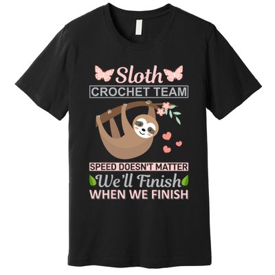 Sloth Crochest Team Speed Doesn't Matter We'll Finish When We Finish Premium T-Shirt