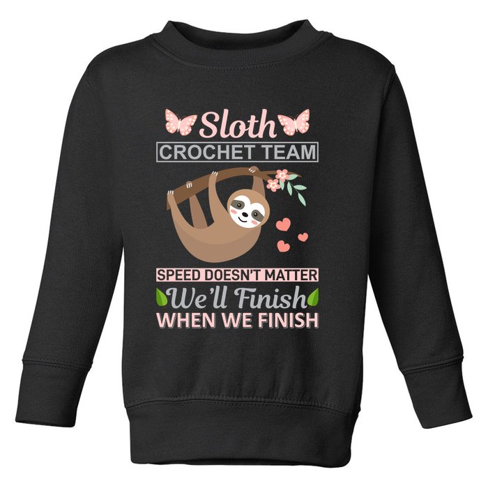 Sloth Crochest Team Speed Doesn't Matter We'll Finish When We Finish Toddler Sweatshirt