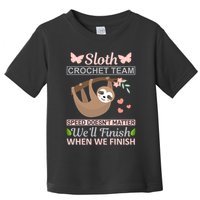 Sloth Crochest Team Speed Doesn't Matter We'll Finish When We Finish Toddler T-Shirt