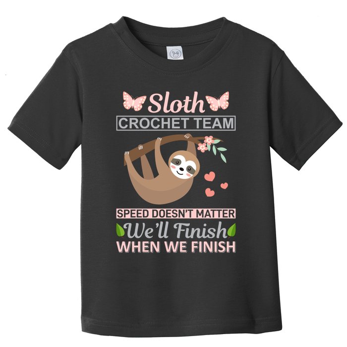 Sloth Crochest Team Speed Doesn't Matter We'll Finish When We Finish Toddler T-Shirt