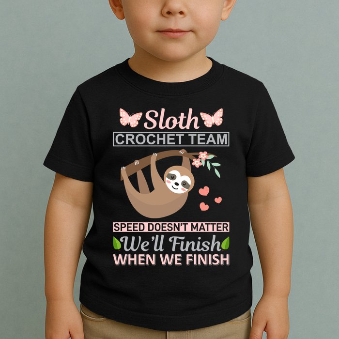 Sloth Crochest Team Speed Doesn't Matter We'll Finish When We Finish Toddler T-Shirt